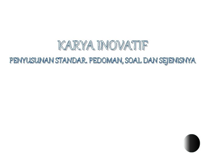 KARYA INOVATIF PENYUSUNAN STANDAR. PEDOMAN, SOAL DAN SEJENISNYA 