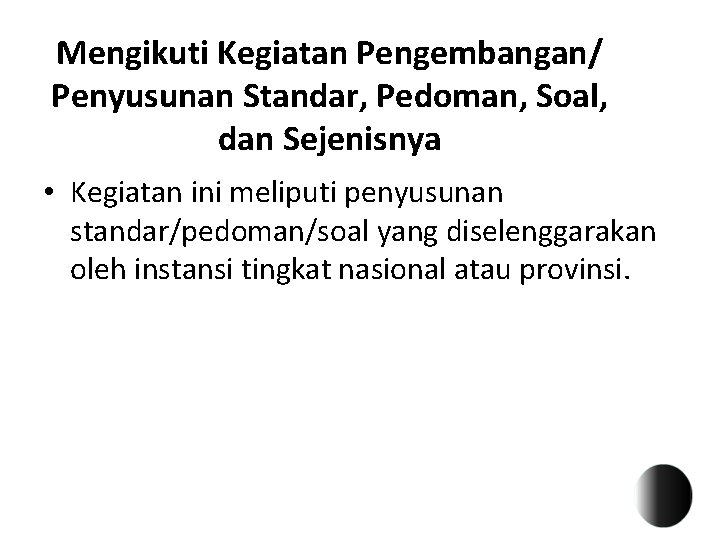 Mengikuti Kegiatan Pengembangan/ Penyusunan Standar, Pedoman, Soal, dan Sejenisnya • Kegiatan ini meliputi penyusunan