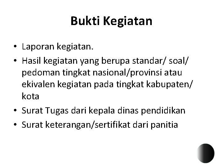 Bukti Kegiatan • Laporan kegiatan. • Hasil kegiatan yang berupa standar/ soal/ pedoman tingkat