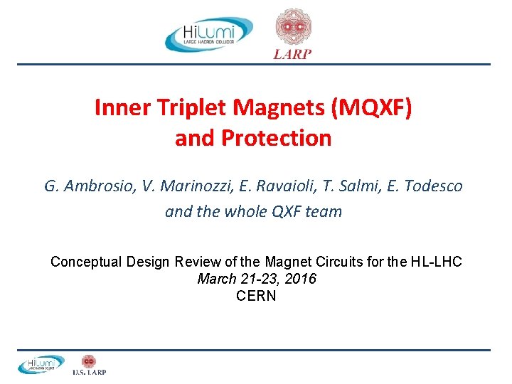 Inner Triplet Magnets (MQXF) and Protection G. Ambrosio, V. Marinozzi, E. Ravaioli, T. Salmi,