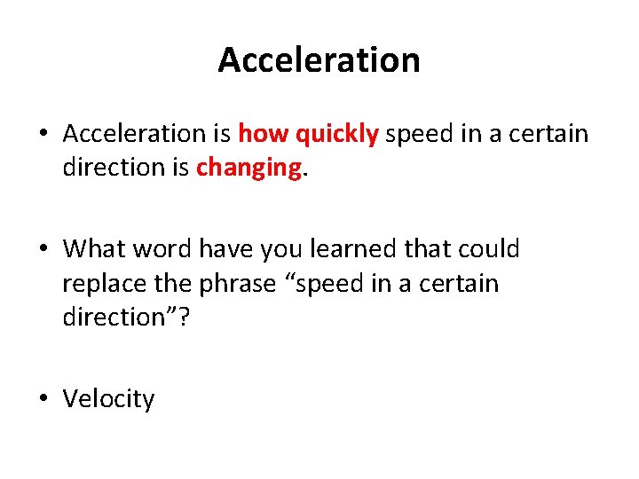 Acceleration • Acceleration is how quickly speed in a certain direction is changing. • Acceleration • Acceleration is how quickly speed in a certain direction is changing. •