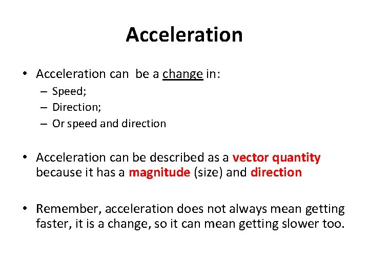 Acceleration • Acceleration can be a change in: – Speed; – Direction; – Or Acceleration • Acceleration can be a change in: – Speed; – Direction; – Or