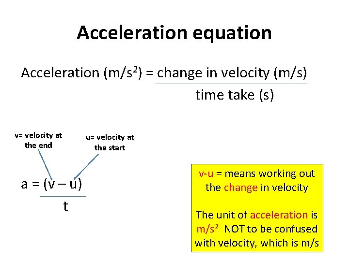 Acceleration equation Acceleration (m/s 2) = change in velocity (m/s) time take (s) v= Acceleration equation Acceleration (m/s 2) = change in velocity (m/s) time take (s) v=