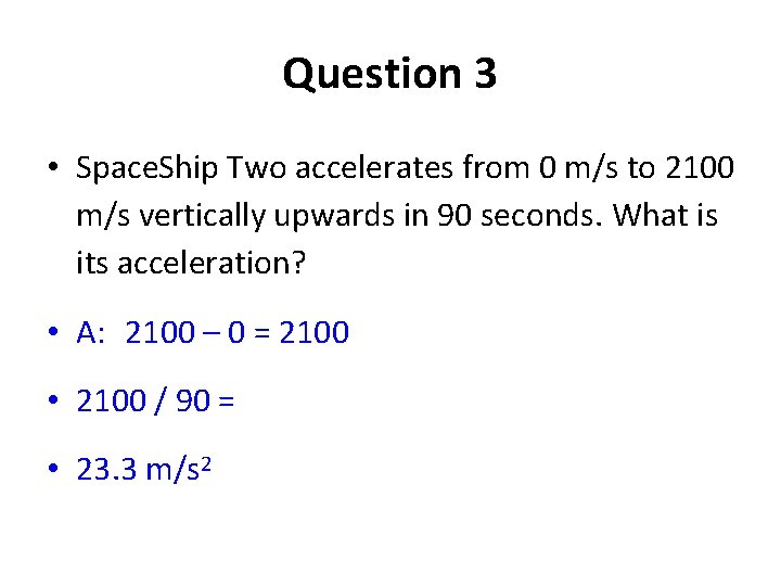 Question 3 • Space. Ship Two accelerates from 0 m/s to 2100 m/s vertically Question 3 • Space. Ship Two accelerates from 0 m/s to 2100 m/s vertically