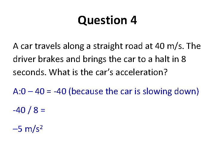 Question 4 A car travels along a straight road at 40 m/s. The driver Question 4 A car travels along a straight road at 40 m/s. The driver