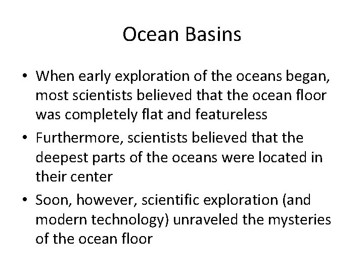 Ocean Basins • When early exploration of the oceans began, most scientists believed that