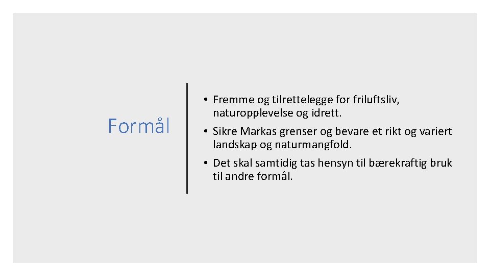 Formål • Fremme og tilrettelegge for friluftsliv, naturopplevelse og idrett. • Sikre Markas grenser