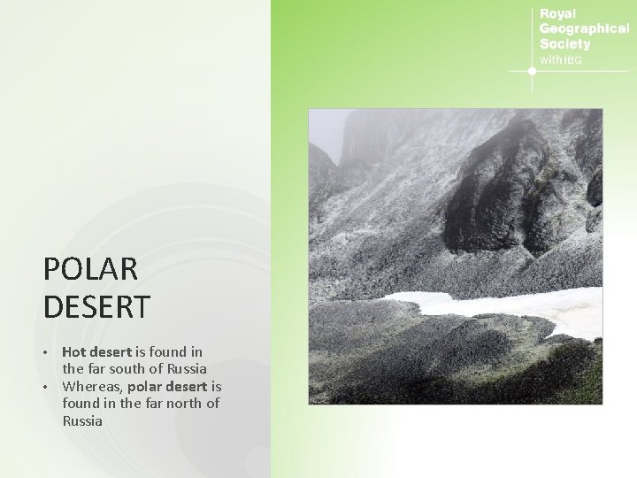 POLAR DESERT Hot desert is found in the far south of Russia • Whereas,