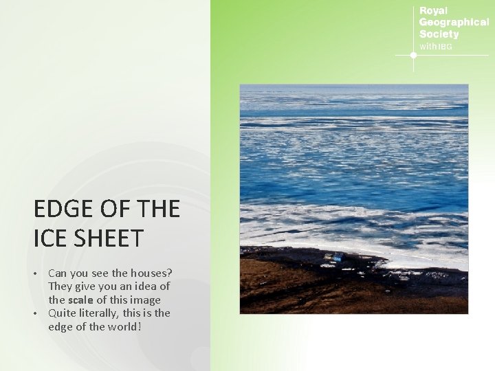 EDGE OF THE ICE SHEET Can you see the houses? They give you an