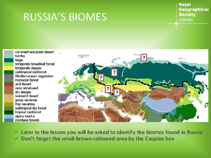 RUSSIA’S BIOMES ? ? ü ü ? Later in the lesson you will be