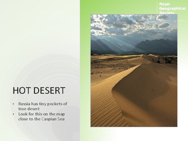 HOT DESERT Russia has tiny pockets of true desert • Look for this on