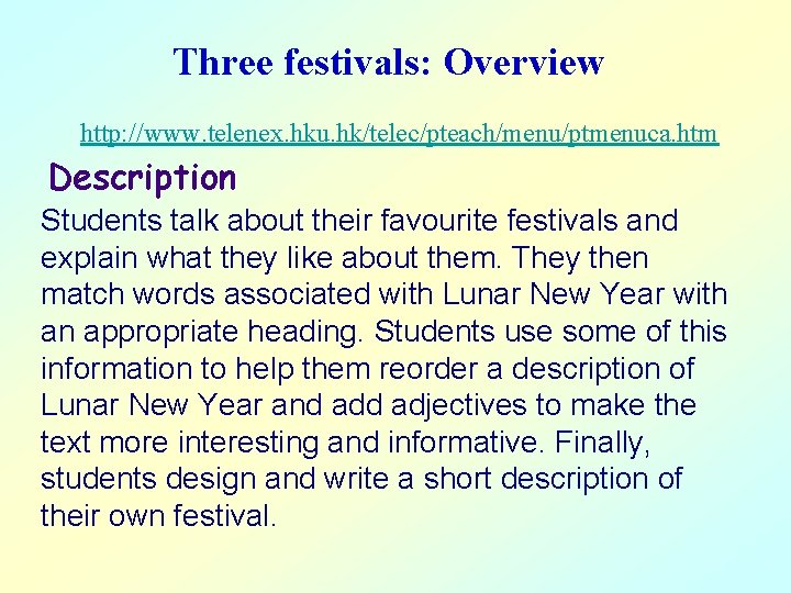 Three festivals: Overview http: //www. telenex. hku. hk/telec/pteach/menu/ptmenuca. htm Description Students talk about their