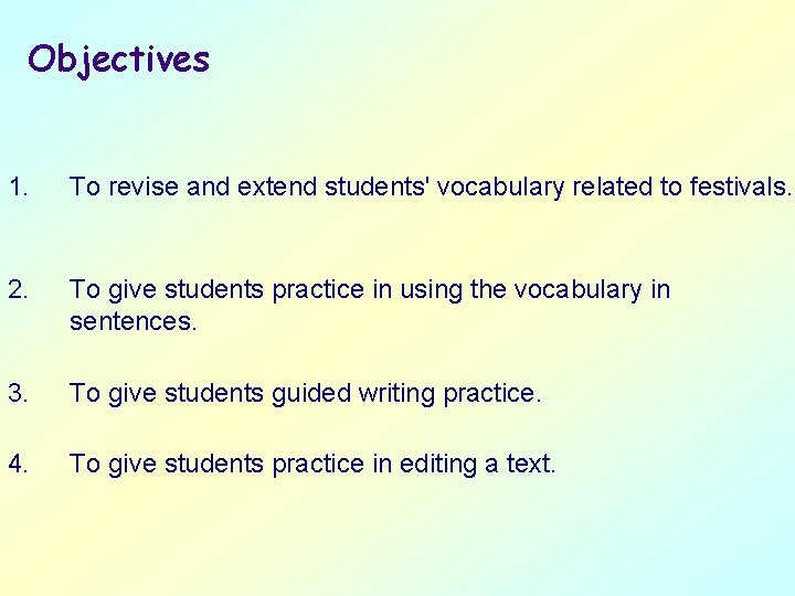 Objectives 1. To revise and extend students' vocabulary related to festivals. 2. To give