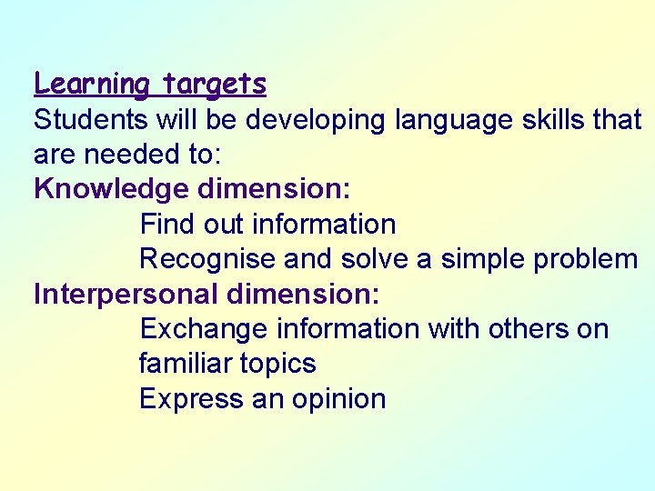 Learning targets Students will be developing language skills that are needed to: Knowledge dimension: