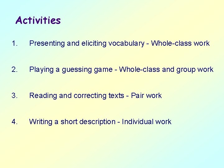 Activities 1. Presenting and eliciting vocabulary - Whole-class work 2. Playing a guessing game