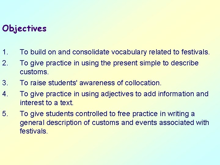 Objectives 1. 2. To build on and consolidate vocabulary related to festivals. To give