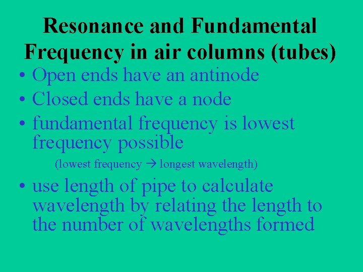 Resonance and Fundamental Frequency in air columns (tubes) • Open ends have an antinode