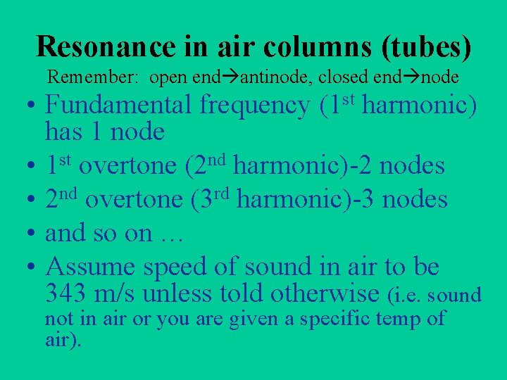 Resonance in air columns (tubes) Remember: open end antinode, closed end node • Fundamental