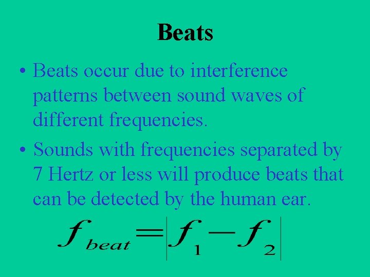 Beats • Beats occur due to interference patterns between sound waves of different frequencies.