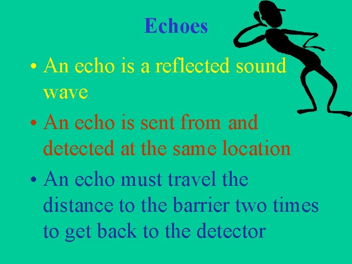 Echoes • An echo is a reflected sound wave • An echo is sent