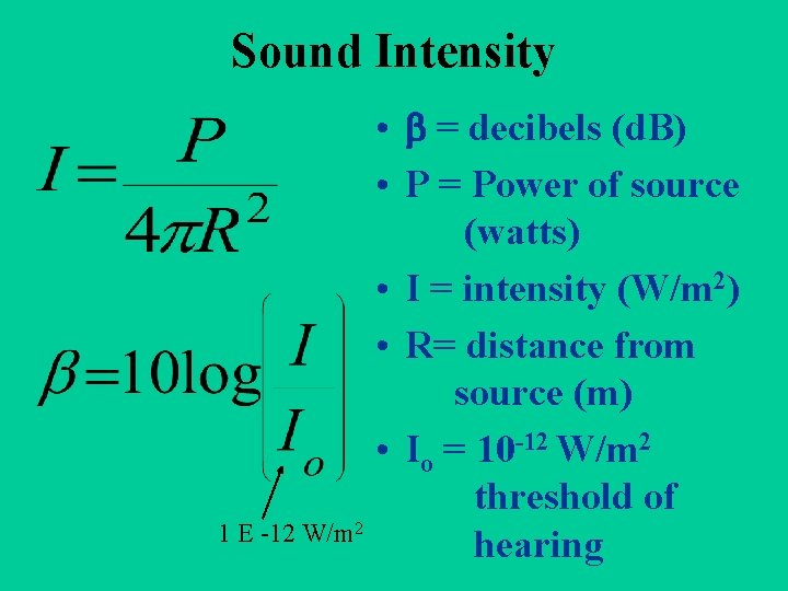 Sound Intensity 1 E -12 W/m 2 • = decibels (d. B) • P