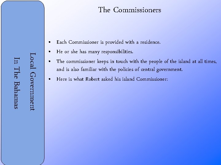 The Commissioners Local Government In The Bahamas • Each Commissioner is provided with a