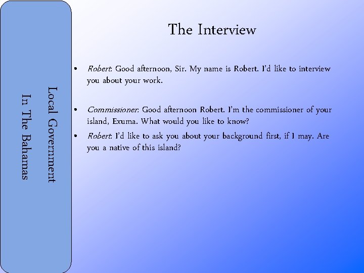 The Interview Local Government In The Bahamas • Robert: Good afternoon, Sir. My name