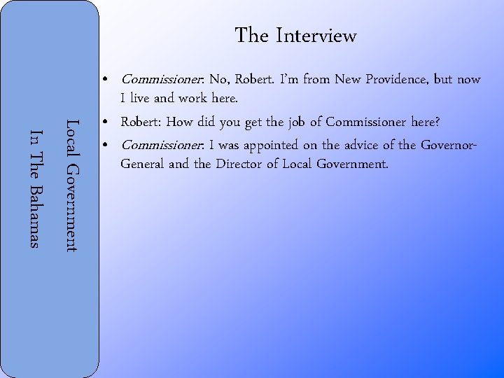 The Interview Local Government In The Bahamas • Commissioner: No, Robert. I’m from New