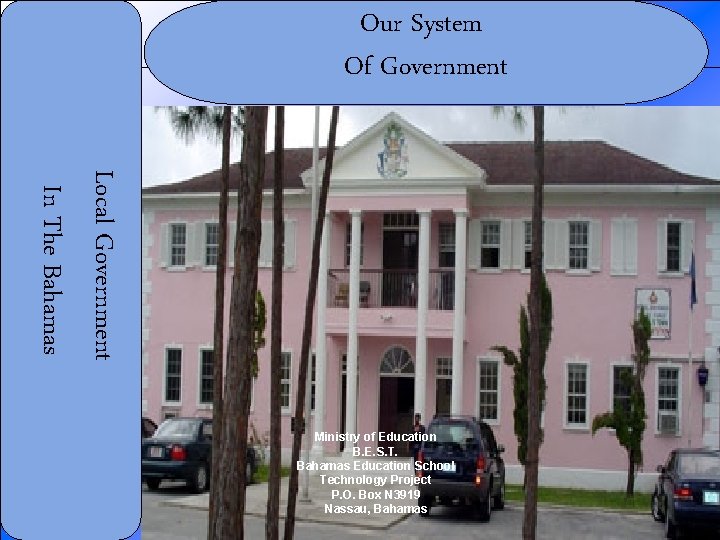 Our System Of Government Local Government In The Bahamas Ministry of Education B. E.