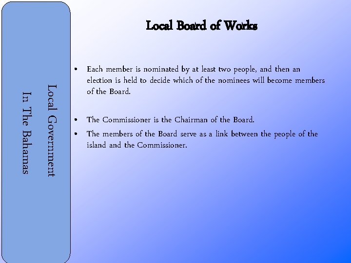 Local Board of Works Local Government In The Bahamas • Each member is nominated