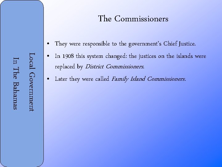 The Commissioners Local Government In The Bahamas • They were responsible to the government’s