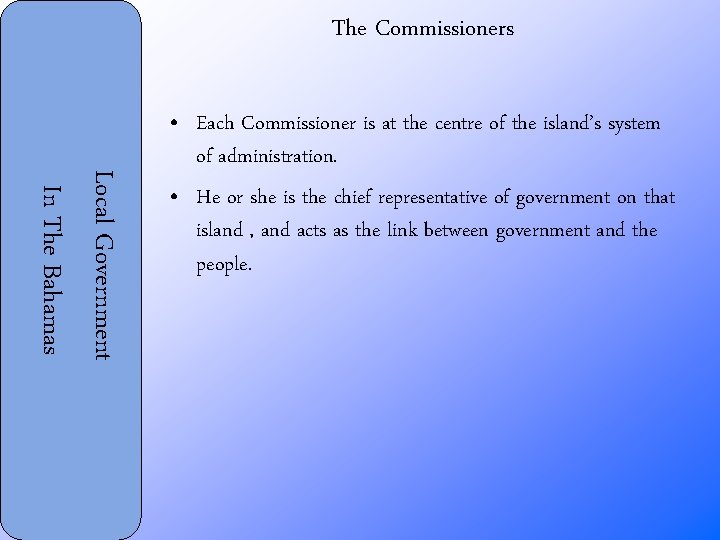 The Commissioners Local Government In The Bahamas • Each Commissioner is at the centre