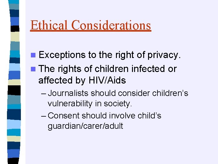 Ethical Considerations n Exceptions to the right of privacy. n The rights of children