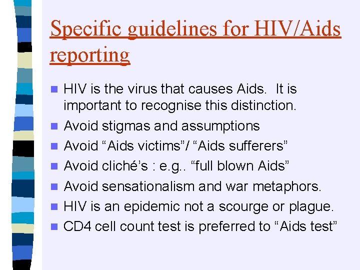 Specific guidelines for HIV/Aids reporting n n n n HIV is the virus that