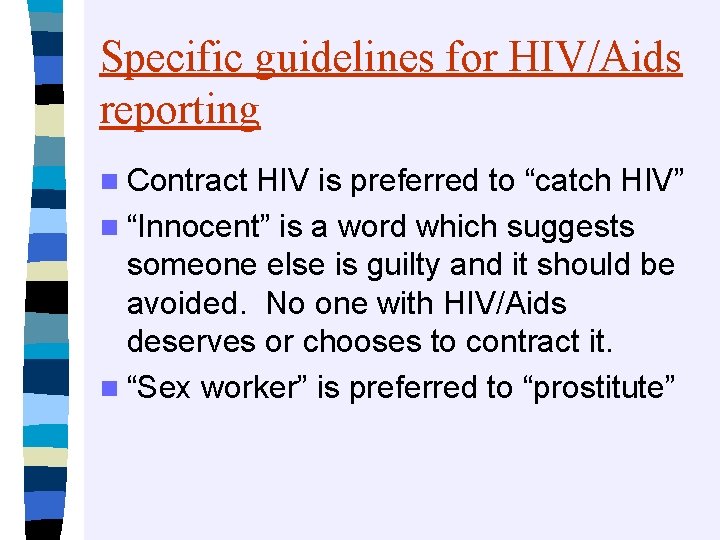 Specific guidelines for HIV/Aids reporting n Contract HIV is preferred to “catch HIV” n