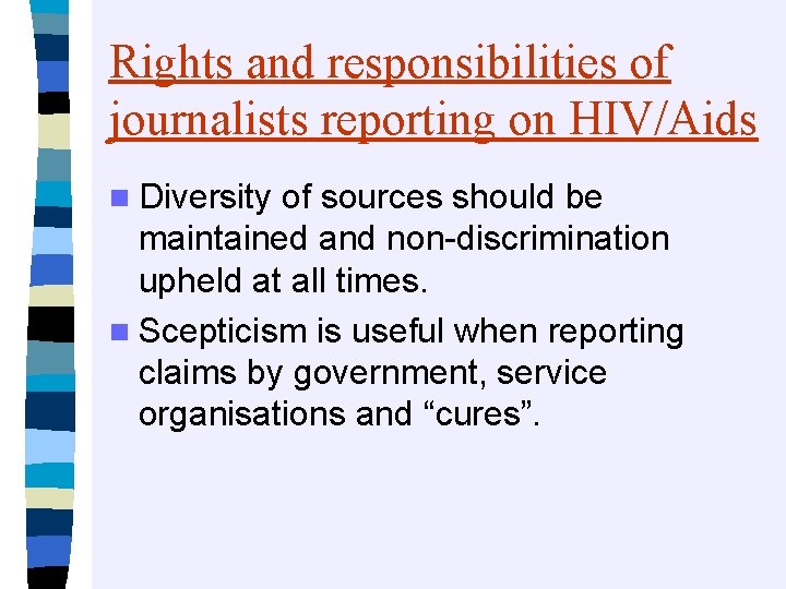 Rights and responsibilities of journalists reporting on HIV/Aids n Diversity of sources should be