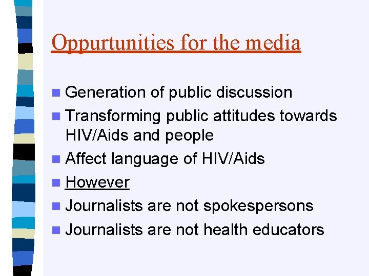 Oppurtunities for the media n Generation of public discussion n Transforming public attitudes towards