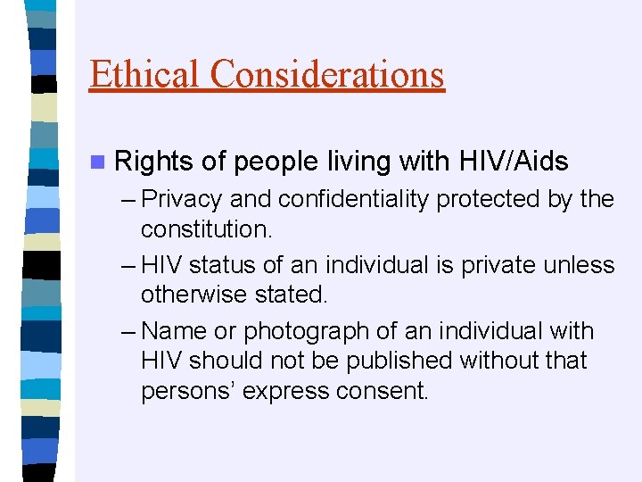 Ethical Considerations n Rights of people living with HIV/Aids – Privacy and confidentiality protected