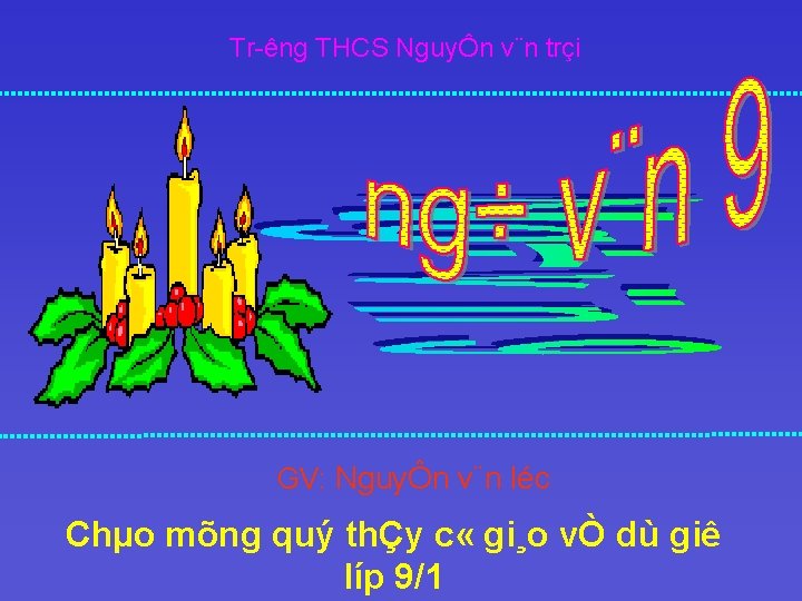 Tr êng THCS NguyÔn v¨n trçi GV: NguyÔn v¨n léc Chµo mõng quý thÇy