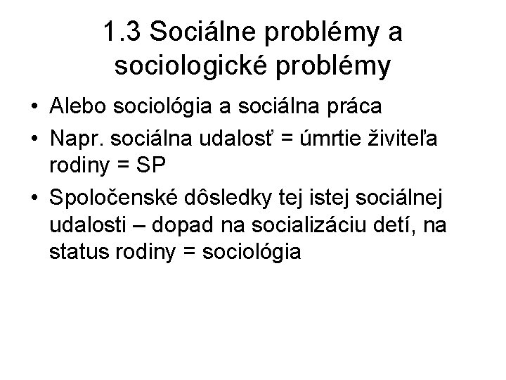 1. 3 Sociálne problémy a sociologické problémy • Alebo sociológia a sociálna práca • 1. 3 Sociálne problémy a sociologické problémy • Alebo sociológia a sociálna práca •