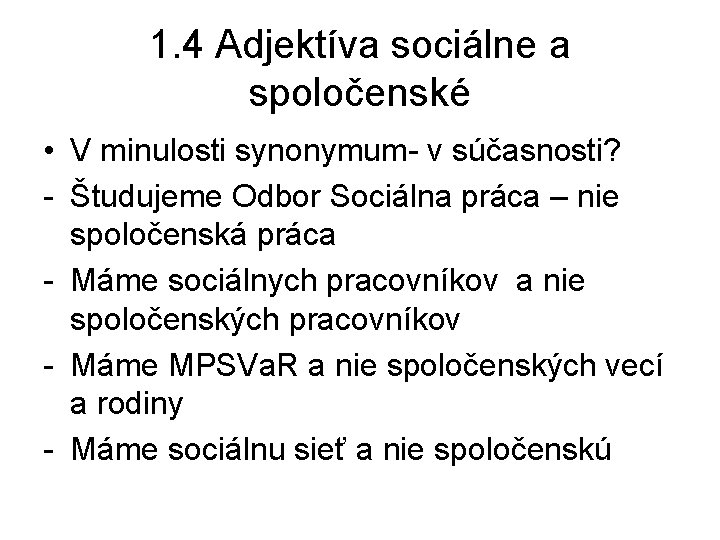 1. 4 Adjektíva sociálne a spoločenské • V minulosti synonymum- v súčasnosti? - Študujeme 1. 4 Adjektíva sociálne a spoločenské • V minulosti synonymum- v súčasnosti? - Študujeme
