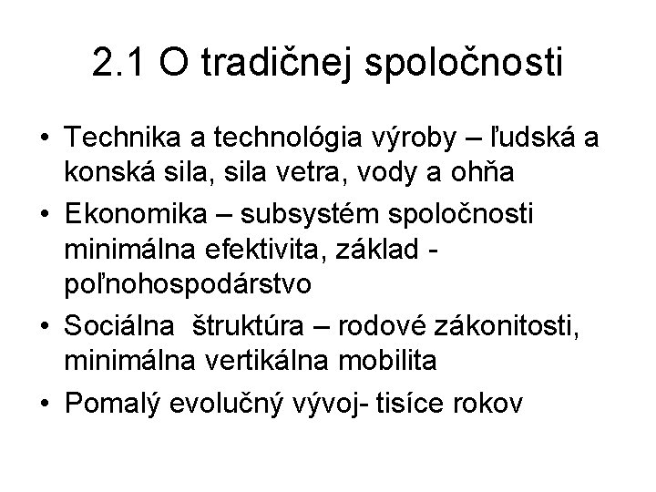 2. 1 O tradičnej spoločnosti • Technika a technológia výroby – ľudská a konská 2. 1 O tradičnej spoločnosti • Technika a technológia výroby – ľudská a konská