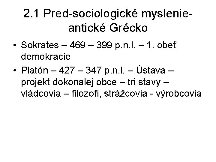 2. 1 Pred-sociologické myslenieantické Grécko • Sokrates – 469 – 399 p. n. l. 2. 1 Pred-sociologické myslenieantické Grécko • Sokrates – 469 – 399 p. n. l.