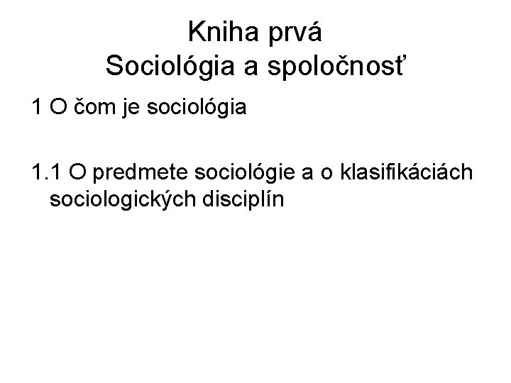 Kniha prvá Sociológia a spoločnosť 1 O čom je sociológia 1. 1 O predmete Kniha prvá Sociológia a spoločnosť 1 O čom je sociológia 1. 1 O predmete