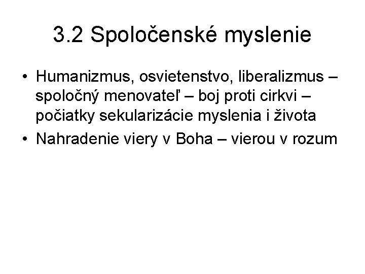 3. 2 Spoločenské myslenie • Humanizmus, osvietenstvo, liberalizmus – spoločný menovateľ – boj proti 3. 2 Spoločenské myslenie • Humanizmus, osvietenstvo, liberalizmus – spoločný menovateľ – boj proti