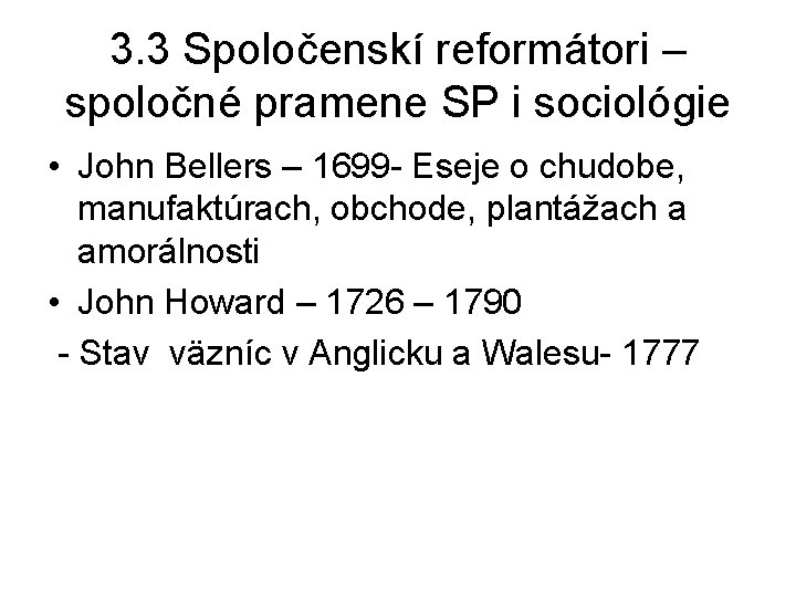 3. 3 Spoločenskí reformátori – spoločné pramene SP i sociológie • John Bellers – 3. 3 Spoločenskí reformátori – spoločné pramene SP i sociológie • John Bellers –