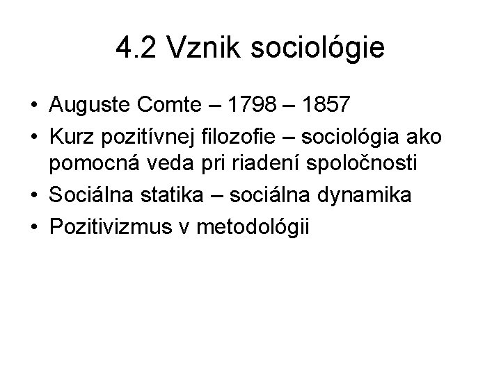 4. 2 Vznik sociológie • Auguste Comte – 1798 – 1857 • Kurz pozitívnej 4. 2 Vznik sociológie • Auguste Comte – 1798 – 1857 • Kurz pozitívnej