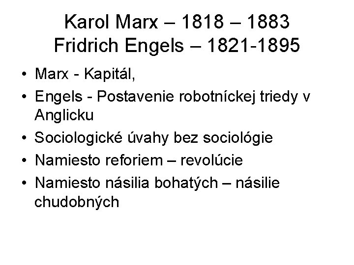 Karol Marx – 1818 – 1883 Fridrich Engels – 1821 -1895 • Marx - Karol Marx – 1818 – 1883 Fridrich Engels – 1821 -1895 • Marx -