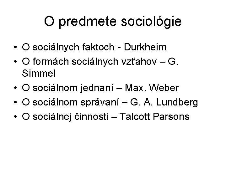 O predmete sociológie • O sociálnych faktoch - Durkheim • O formách sociálnych vzťahov O predmete sociológie • O sociálnych faktoch - Durkheim • O formách sociálnych vzťahov