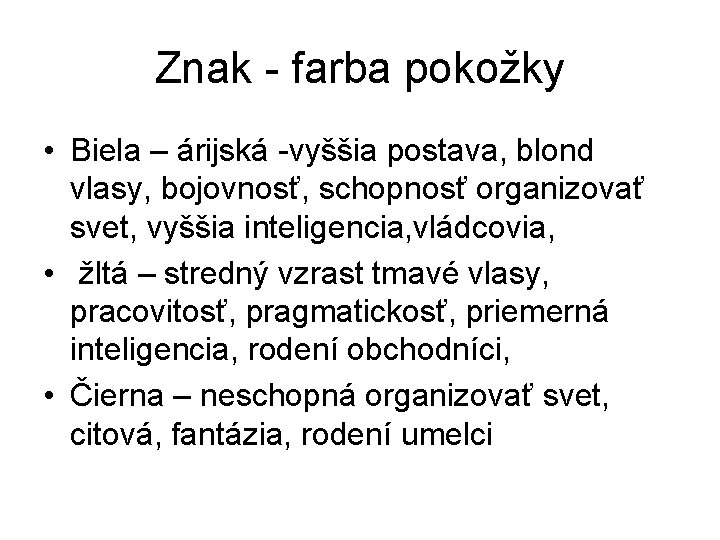 Znak - farba pokožky • Biela – árijská -vyššia postava, blond vlasy, bojovnosť, schopnosť Znak - farba pokožky • Biela – árijská -vyššia postava, blond vlasy, bojovnosť, schopnosť